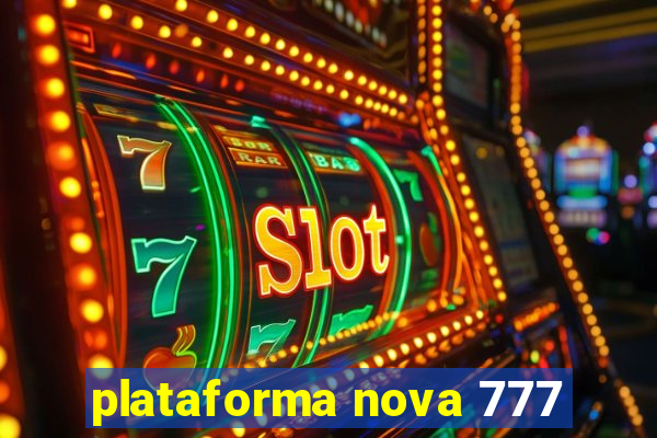 plataforma nova 777